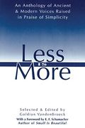 Less Is More: An Anthology Of Ancient & Modern Voices Raised In Praise Of Simplicity