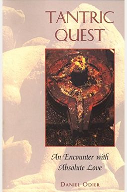 Tantric Quest: An Encounter With Absolute Love Tantric Quest: An Encounter With Absolute Love