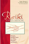Reiki Energy Medicine: Bringing Healing Touch Into Home, Hospital, And Hospice