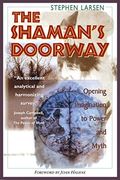 The Shaman's Doorway: Opening Imagination To Power And Myth