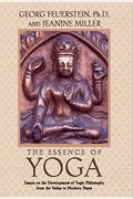 The Essence Of Yoga: Essays On The Development Of Yogic Philosophy From The Vedas To Modern Times