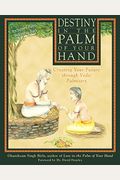 Destiny In The Palm Of Your Hand: Creating Your Future Through Vedic Palmistry