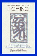 The Numerology Of The I Ching: A Sourcebook Of Symbols, Structures, And Traditional Wisdom