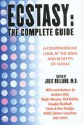 Ecstasy: The Complete Guide: A Comprehensive Look At The Risks And Benefits Of Mdma
