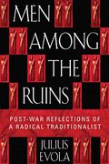 Men Among The Ruins: Postwar Reflections Of A Radical Traditionalist