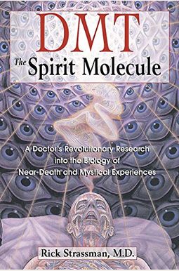 Dmt: The Spirit Molecule: A Doctor's Revolutionary Research Into The Biology Of Near-Death And Mystical Experiences Dmt: The Spirit Molecule: A Doctor's Revolutionary Research Into The Biology Of Near-Death And Mystical Experiences