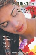 Ayurveda For Women: A Guide To Vitality And Health