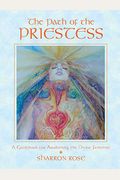 The Path Of The Priestess: A Guidebook For Awakening The Divine Feminine