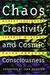 Chaos, Creativity, And Cosmic Consciousness