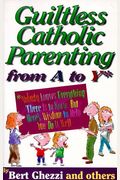 Guiltless Catholic Parenting From A To Y
