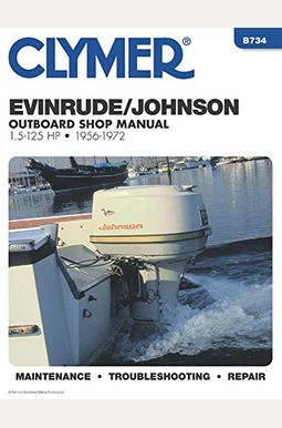 Clymer Evinrude/Johnson Outboard Shop Manual 1.5-125 Hp, 1956-1972: Maintenance, Troubleshooting, Repair