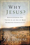Why Jesus?: Rediscovering His Truth In An Age Of Mass Marketed Spirituality