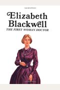 Elizabeth Blackwell, The First Woman Doctor: The First Woman Doctor