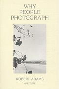 Why People Photograph: Selected Essays And Reviews