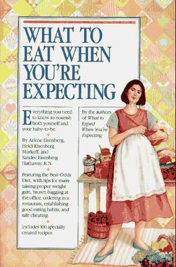 What To Eat When You're Expecting What To Eat When You're Expecting