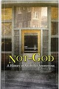 Not God: A History Of Alcoholics Anonymous