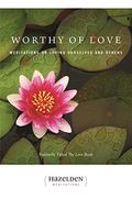 Worthy Of Love: Meditations On Loving Ourselves And Others (Hazelden Meditation Series)