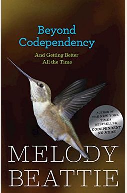 Beyond Codependency: And Getting Better All The Time Beyond Codependency: And Getting Better All The Time