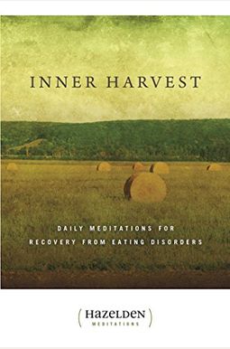 Inner Harvest: Daily Meditations for Recovery from Eating Disorders Inner Harvest: Daily Meditations for Recovery from Eating Disorders