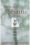 Letting Go Of Shame: Understanding How Shame Affects Your Life