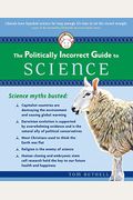 The Politically Incorrect Guide To Science (The Politically Incorrect Guides)