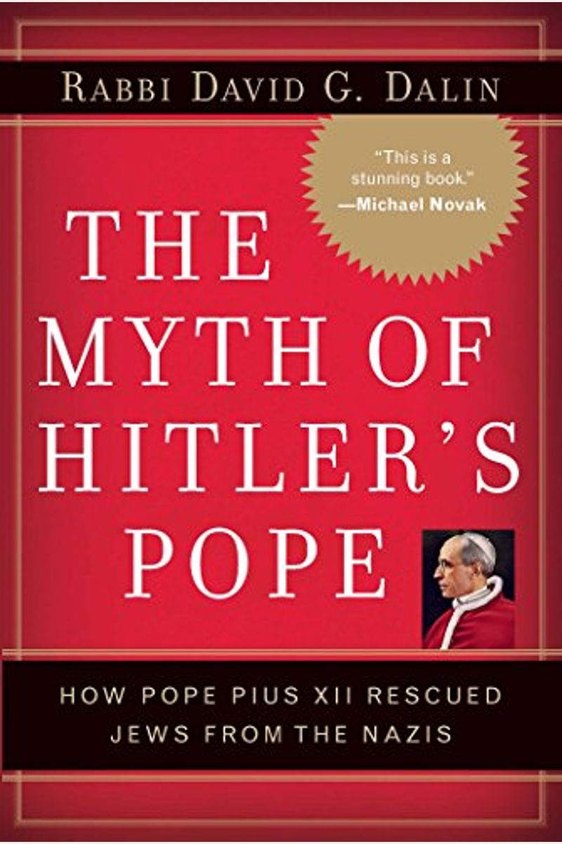 The Myth Of Hitler's Pope: Pope Pius Xii And His Secret War Against Nazi Germany
