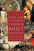 How The Catholic Church Built Western Civilization