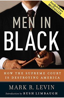 Men In Black: How The Supreme Court Is Destroying America Men In Black: How The Supreme Court Is Destroying America