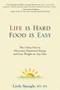 Life Is Hard, Food Is Easy: The 5-Step Plan To Overcome Emotional Eating And Lose Weight On Any Diet