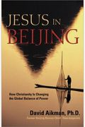 Jesus In Beijing: How Christianity Is Transforming China And Changing The Global Balance Of Power