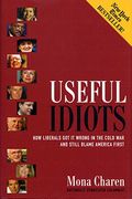 Useful Idiots: How Liberals Got It Wrong In The Cold War And Still Blame America First