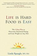 Life Is Hard, Food Is Easy: The 5-Step Plan To Overcome Emotional Eating And Lose Weight On Any Diet