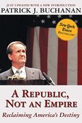 A Republic, Not An Empire: Reclaiming America's Destiny
