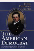 The American Democrat: The Social And Civic Relations Of The United States Of America