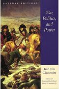 War, Politics, And Power: Selections From On War, And I Believe And Profess