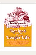 Recipes For Longer Life: Ann Wigmore's Famous Recipes For Rejuvenation And Freedom From Degenerative Diseases