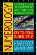 Numerology: A Complete Guide To Understanding And Using Your Numbers Of Destiny