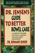 Dr. Jensen's Guide To Better Bowel Care: A Complete Program For Tissue Cleansing Through Bowel Management