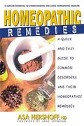 Homeopathic Remedies: A Quick And Easy Guide To Common Disorders And Their Homeopathic Remedies