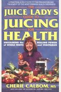 The Juice Lady's Guide To Juicing For Health