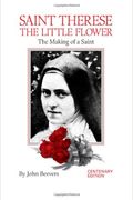 St. Therese The Little Flower: The Making Of A Saint