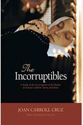 Incorruptibles: A Study Of Incorruption In The Bodies Of Various Saints And Beati