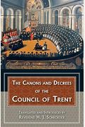 The Doctrinal Decrees And Canons Of The Council Of Trent