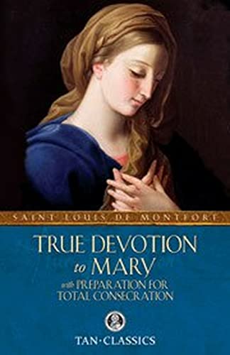 Buy True Devotion To Mary: With Preparation For Total Consecration Book ...