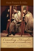Consoling Thoughts On Trials Of An Interior Life, Infirmities Of Soul And Body, Etc.