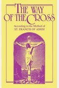 The Way Of The Cross: According To The Method Of St. Francis Of Assisi