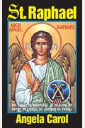 St. Raphael: Angel Of Marriage, Of Healing, Of Happy Meetings, Of Joy And Of Travel