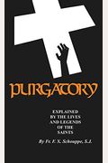 Purgatory: Explained By The Lives And Legends Of The Saints