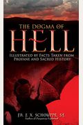 The Dogma Of Hell: Illustrated By Facts Taken From Profane And Sacred History
