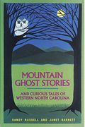 Mountain Ghost Stories And Curious Tales Of Western North Carolina